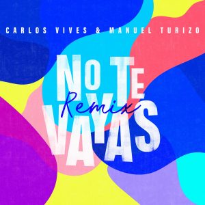 Carlos Vives Ft. Manuel Turizo – No Te Vayas (Remix)
